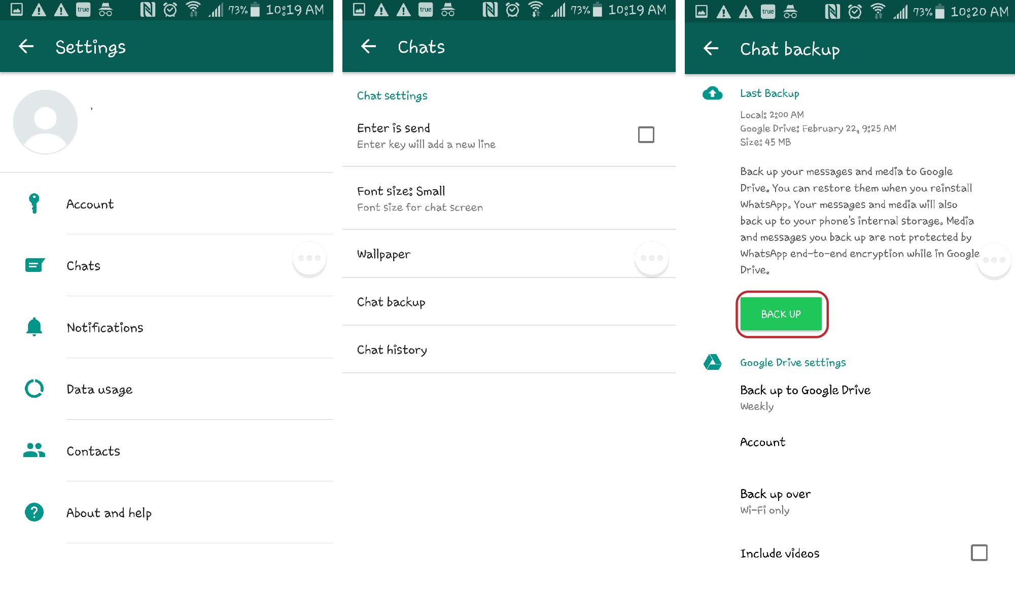 Open WhatsApp on your device and go to Settings > Chats > Chat Backup and click on the green back up option to take a complete backup.