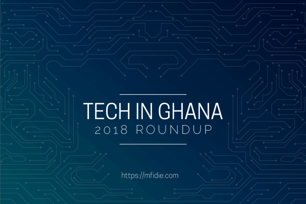 Tech in Ghana: A roundup of 2018 | Mfidie.com