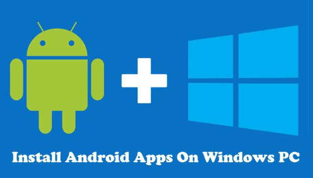 How To Install And Use Android Apps On PC