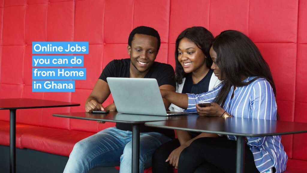 Online Jobs you can do from Home In Ghana for Money
