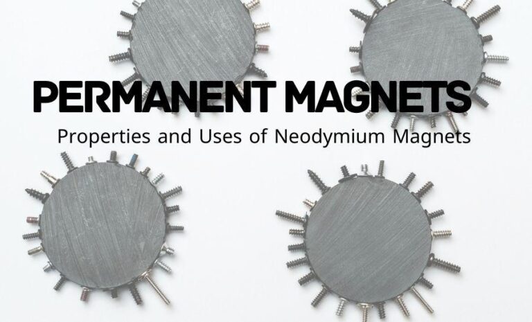 Permanent Magnets: Properties and Uses of Neodymium Magnets
