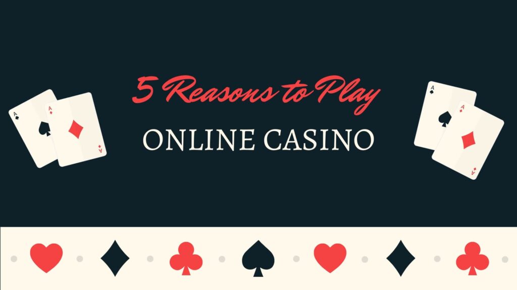 5 Reasons Why You Should Play at Online Casinos