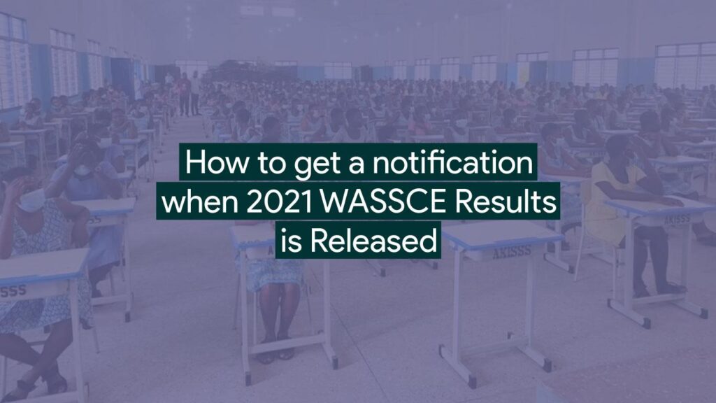 2021 WASSCE Results: How to get an alert on your phone when it’s out